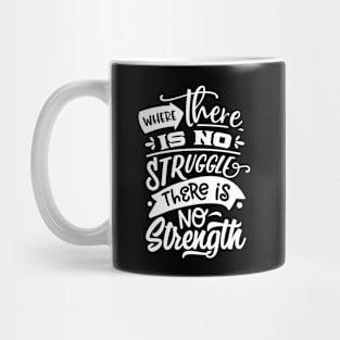 Where There Is No Struggle There Is No Strength Motivational Quote Mug